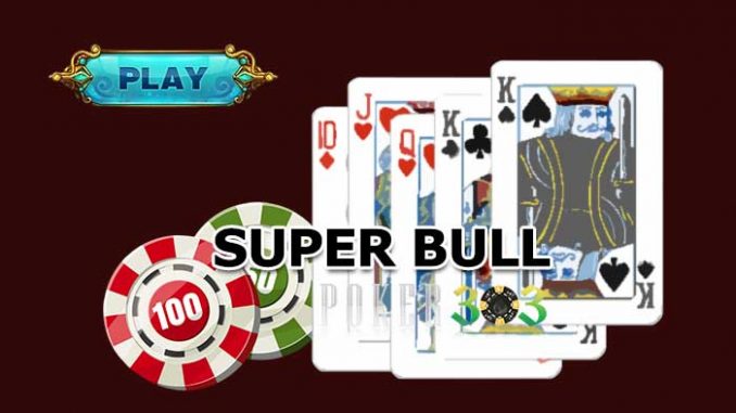 Cara Taruhan Kartu Super Bull Mudah Seru Terbaru dari IDN